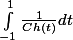 \int_{-1}^{1}\frac{1}{Ch(t)}dt